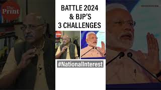 Battle 2024 & BJP’s 3 challenges