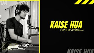 Kaise Hua - Kabir Singh | Cover by Jomarshal