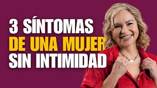 3 Síntomas de una mujer SIN INTIMIDAD