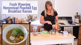 Fresh Wyoming Homestead Poached Egg Breakfast Ramen - Our Favorite Filling Break