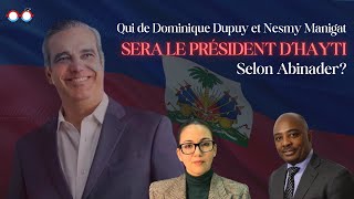 Qui de Dominique Dupuy et Nesmy Manigat sera le président d’Hayti selon Abinader ?