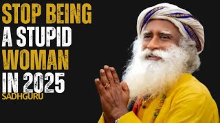 Stop Being a Stupid Woman || Sadhguru's Motivation #WomenInPower, #SelfWorth, #Authenticity, ||