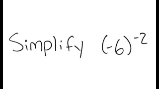 Exponents: Simplify (-6)^{-2}