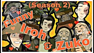 Funny Iroh \u0026 Zuko Moments ~ Avatar TLA (SEASON 2)