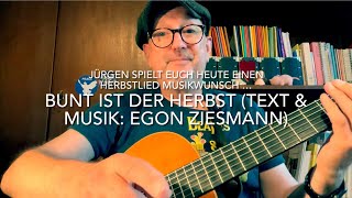 Bunt ist der Herbst (Text \u0026 Musik: Egon Ziesmann) hier heute gespielt und gesungen von Jürgen Fastje