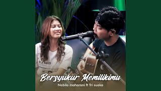 BERSYUKUR MEMILIKIMU (feat. Tri Suaka)