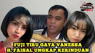 TANGGAPAN H. FAISAL, SOAL FUJI TIRU GAYA VANESSA ANGEL !! MIRIP...??