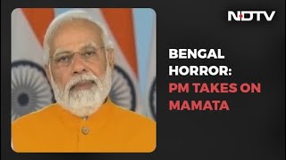 Centre To Help, Want Strict Action, Says PM On Bengal Horror