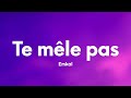 Emkal - Te mêle pas (Paroles/Lyrics)