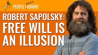 Robert Sapolsky: “I Don’t Think We Have Any Free Will Whatsoever.” | People I (Mostly) Admire | 18