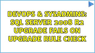 DevOps & SysAdmins: SQL Server 2008 R2 upgrade fails on upgrade rule check (3 Solutions!!)