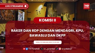 KOMISI II DPR RI RAKER DAN RDP DENGAN MENDAGRI, KPU, BAWASLU DAN DKPP