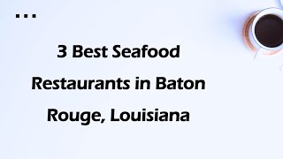 3 Best Seafood Restaurants in Baton Rouge, Louisiana | Seafood Cuisine