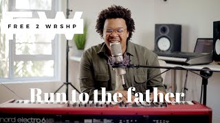 Run To The Father - Brenden Praise | FREE 2 WRSHP