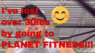 I've Lost more then 30lbs by just going to PLANET FITNESS!