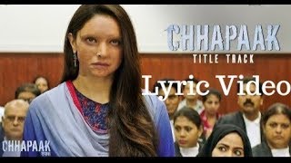 Chhappak Title Track (Lyrics) -- Arijit Singh -- Deepika Padukone