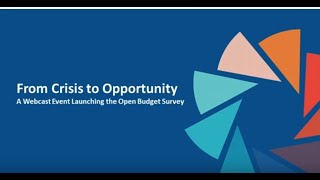 From Crisis To Opportunity:  A Webcast Event Launching The Open Budget Survey