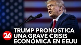 Donald Trump pronostica una grave crisis económica en EEUU