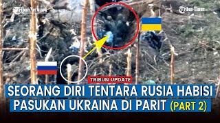 Video Eksklusif dari Angle Lain: Aksi Senyap Prajurit Rusia Seorang Diri Sikat \u0026 Rebut Parit Ukraina