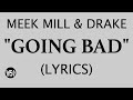 Meek Mill - GOING BAD (feat. Drake)  (Lyric Video) | @WSOBeats