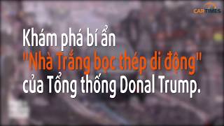 Khám phá đoàn xe hộ tống Tổng thống Donald Trump sắp đến Việt Nam