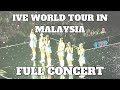 IVE FULL CONCERT IVE SHOW WHAT I HAVE WORLD TOUR IN KUALA LUMPUR 2024