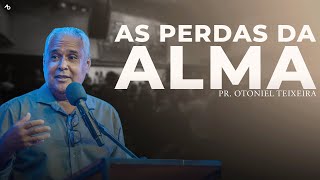 As perdas da alma - Pr. Otoniel Teixeira