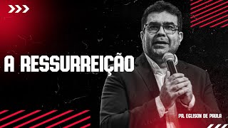 A Ressurreição | Pr. Eglison de Paula