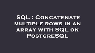 SQL : Concatenate multiple rows in an array with SQL on PostgreSQL