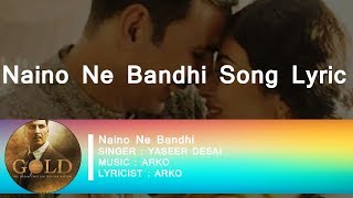 Naino Ne Baandhi Lyrics AKSHAY KUAMR Gold Movie 2018