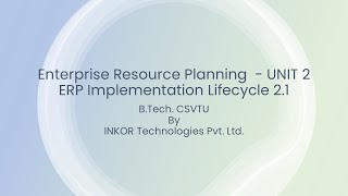 Enterprise Resource Planning, ERP Unit 2 - ERP Implementation Lifecycle 2.1| CSVTU 2025