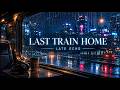 Last Train Home 🚆 Late Night LoFi Trailer | Late Echo