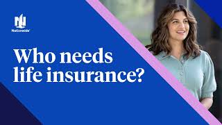 Who Needs Life Insurance? I Nationwide