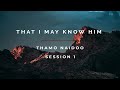 Thamo Naidoo - That I May Know Him Session 1