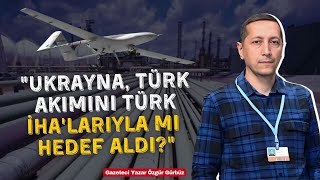 Ukrayna, TürkAkım boru hattını Türk İHA'larıyla mı hedef aldı?