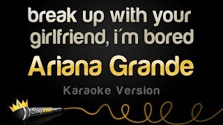 Ariana Grande - Break Up With Your Girlfriend Im Bored Karaoke Version