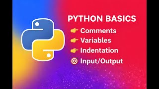 Python Basics: Comments, Variables, Indentation & Input/Output