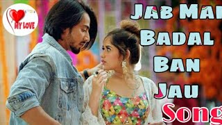Jab Mai Badal Ban Jau | Jannat Crush Love Story | My Love Music | Tum Bhi Baarish Ban Jana | Jannat
