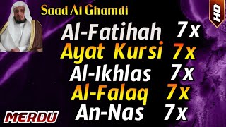 Surah Al Fatihah 7x, Ayat Kursi 7x, Al Ikhlas 7x, Al-Falaq 7x, An Nas 7x by Saad Al Ghamdi