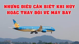 Những Điều Cần Biết Khi Hủy Hoặc Thay Đổi Vé Máy Bay