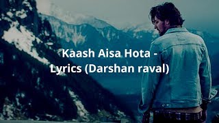 Kaash Aisa Hota Lyrics | Darshan Raval