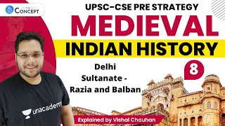 L8: Delhi Sultanate - Razia and Balban | Part 3 | Medieval History | UPSC CSE | Vishal Chauhan