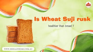 Is Wheat Suji rusk healthier than bread? | India At Home