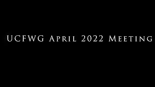 UCFWG April 2022 Topic Discussion Meeting