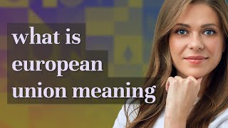 European union | meaning of European union