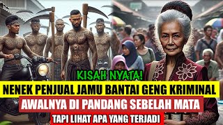 KISAH NYATA ‼️ NENEK SAKTI PENJUAL JAMU BANTAI GENG KRIMINAL SE ANTEK-ANTEKNYA