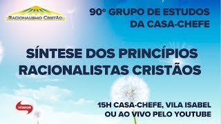 90ª Reunião do Grupo de Estudos da Casa-Chefe - Síntese dos Princípios Racionalistas Cristãos