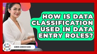 How Is Data Classification Used In Data Entry Roles? - Admin Career Guide