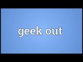 geek out meaning