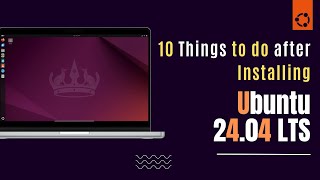 10 Things to Do After Installing Ubuntu 24.04 LTS